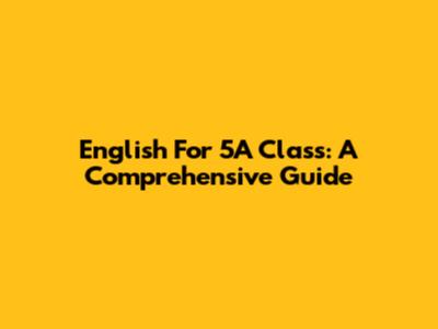 English For 5A Class: A Comprehensive Guide