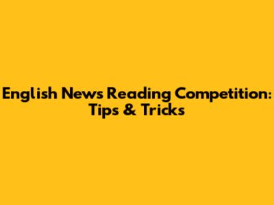 English News Reading Competition: Tips & Tricks