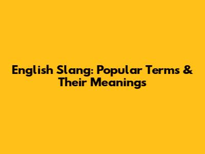 English Slang: Popular Terms & Their Meanings