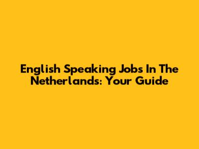 English Speaking Jobs In The Netherlands: Your Guide