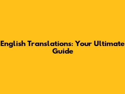English Translations: Your Ultimate Guide