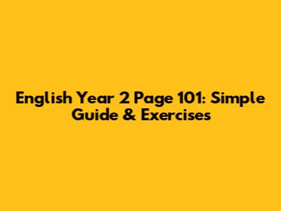 English Year 2 Page 101: Simple Guide & Exercises