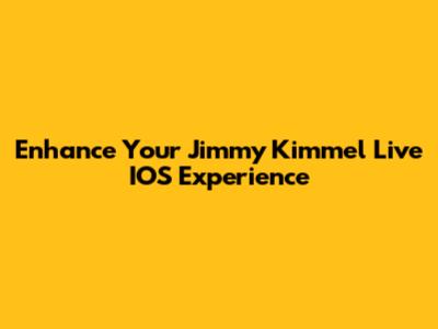 Enhance Your Jimmy Kimmel Live IOS Experience