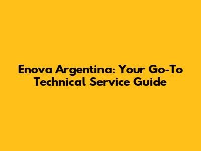 Enova Argentina: Your Go-To Technical Service Guide