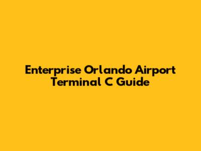 Enterprise Orlando Airport Terminal C Guide