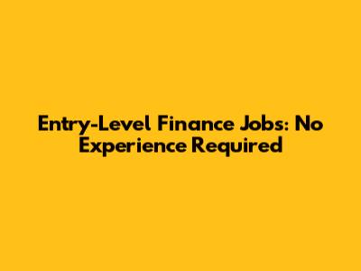 Entry-Level Finance Jobs: No Experience Required