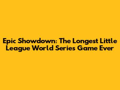 Epic Showdown: The Longest Little League World Series Game Ever
