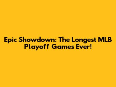 Epic Showdown: The Longest MLB Playoff Games Ever!