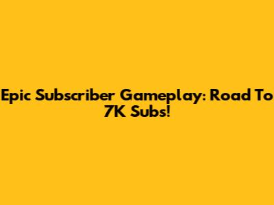 Epic Subscriber Gameplay: Road To 7K Subs!