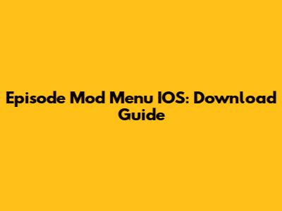 Episode Mod Menu IOS: Download Guide