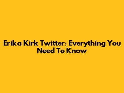 Erika Kirk Twitter: Everything You Need To Know