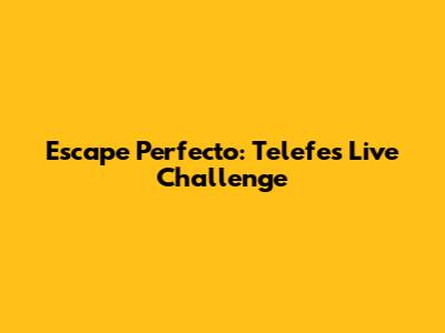 Escape Perfecto: Telefe's Live Challenge