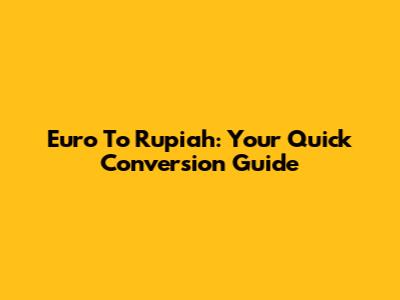 Euro To Rupiah: Your Quick Conversion Guide