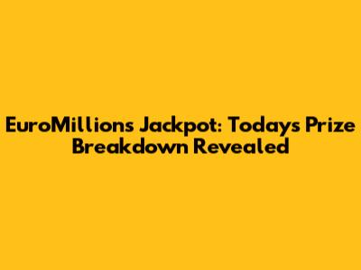 EuroMillions Jackpot: Today's Prize Breakdown Revealed