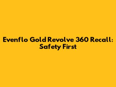 Evenflo Gold Revolve 360 Recall: Safety First