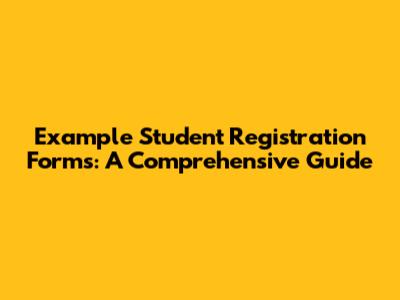 Example Student Registration Forms: A Comprehensive Guide
