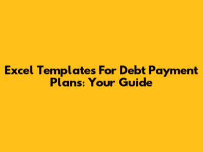 Excel Templates For Debt Payment Plans: Your Guide