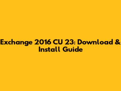 Exchange 2016 CU 23: Download & Install Guide