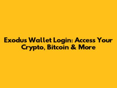 Exodus Wallet Login: Access Your Crypto, Bitcoin & More