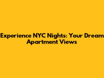Experience NYC Nights: Your Dream Apartment Views
