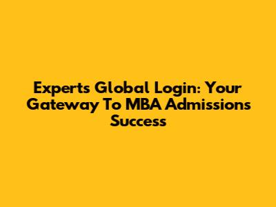 Experts Global Login: Your Gateway To MBA Admissions Success