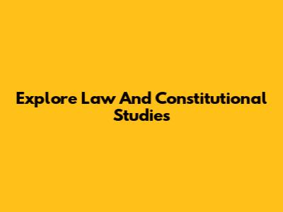 Explore Law And Constitutional Studies