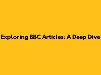 Exploring BBC Articles: A Deep Dive