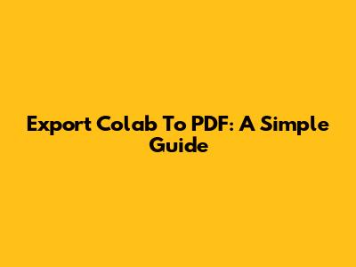 Export Colab To PDF: A Simple Guide