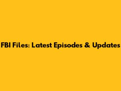 FBI Files: Latest Episodes & Updates