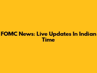 FOMC News: Live Updates In Indian Time