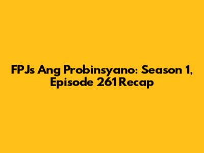 FPJ's Ang Probinsyano: Season 1, Episode 261 Recap