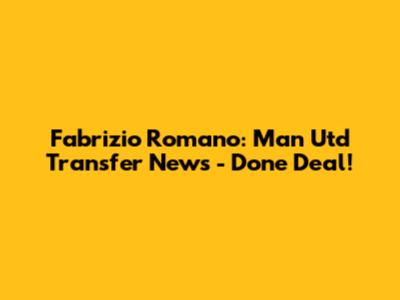 Fabrizio Romano: Man Utd Transfer News - Done Deal!