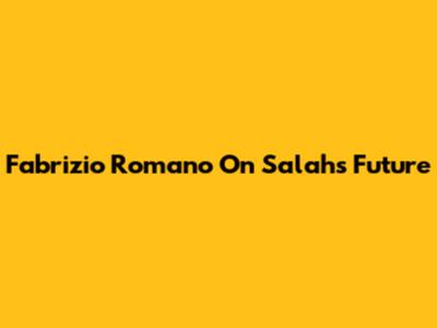 Fabrizio Romano On Salah's Future