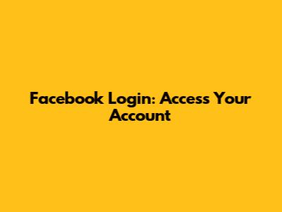 Facebook Login: Access Your Account