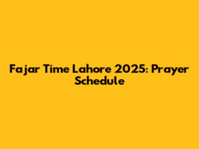 Fajar Time Lahore 2025: Prayer Schedule