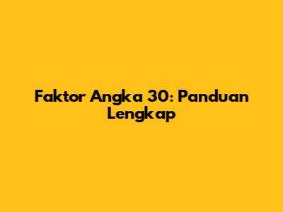 Faktor Angka 30: Panduan Lengkap