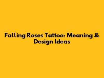 Falling Roses Tattoo: Meaning & Design Ideas