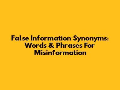 False Information Synonyms: Words & Phrases For Misinformation