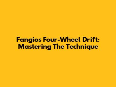 Fangio's Four-Wheel Drift: Mastering The Technique