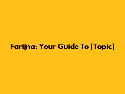 Farijna: Your Guide To [Topic]
