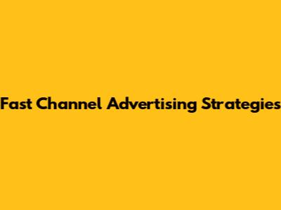Fast Channel Advertising Strategies