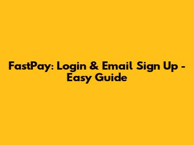 FastPay: Login & Email Sign Up - Easy Guide