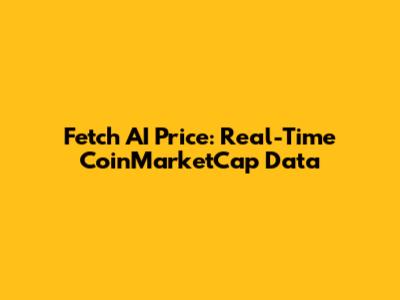 Fetch AI Price: Real-Time CoinMarketCap Data