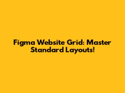 Figma Website Grid: Master Standard Layouts!