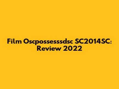 Film Oscpossesssdsc SC2014SC: Review 2022