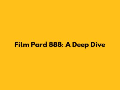 Film Pard 888: A Deep Dive