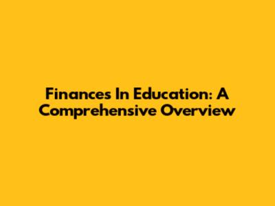Finances In Education: A Comprehensive Overview