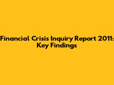 Financial Crisis Inquiry Report 2011: Key Findings