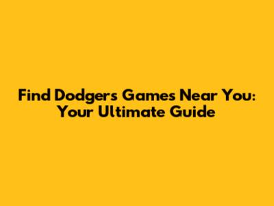 Find Dodgers Games Near You: Your Ultimate Guide