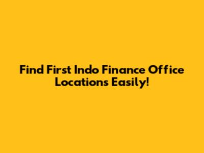 Find First Indo Finance Office Locations Easily!
